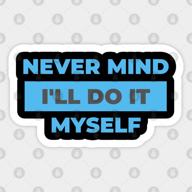 Never mind I'll do it myself. Sticker by Murder Bunny Tees